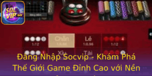 Ang Nhap Socvip Kham Pha The Gioi Game Inh Cao Voi Nen Tang An Toan