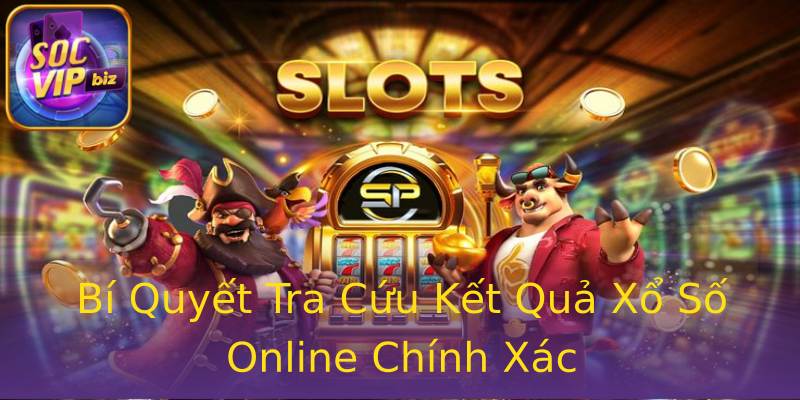 Bí Quyết Tra Cứu Kết Quả Xổ Số Online Chính Xác Bí Quyết Tra Cứu Kết Quả Xổ Số Online Chính Xác