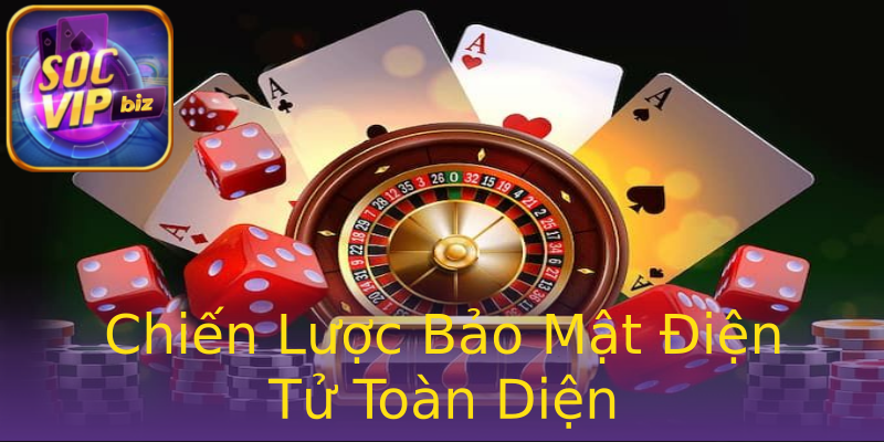 Chiến Lược Bảo Mật Điện Tử Toàn Diện Chiến Lược Bảo Mật Điện Tử Toàn Diện