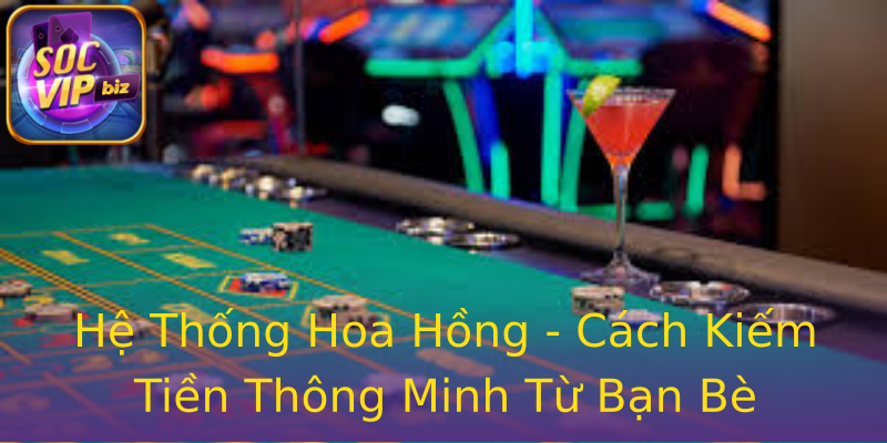 Hệ Thống Hoa Hồng - Cách Kiếm Tiền Thông Minh Từ Bạn Bè Hệ Thống Hoa Hồng - Cách Kiếm Tiền Thông Minh Từ Bạn Bè