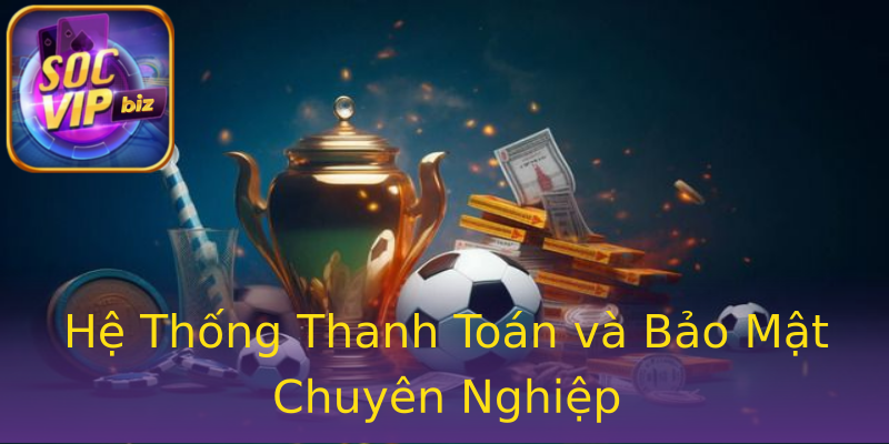 Hệ Thống Thanh Toán và Bảo Mật Chuyên Nghiệp Hệ Thống Thanh Toán và Bảo Mật Chuyên Nghiệp