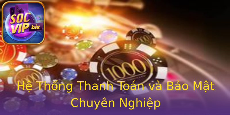 Hệ Thống Thanh Toán và Bảo Mật Chuyên Nghiệp Hệ Thống Thanh Toán và Bảo Mật Chuyên Nghiệp