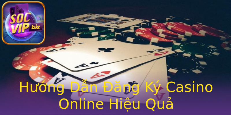 Hướng Dẫn Đăng Ký Casino Online Hiệu Quả Hướng Dẫn Đăng Ký Casino Online Hiệu Quả