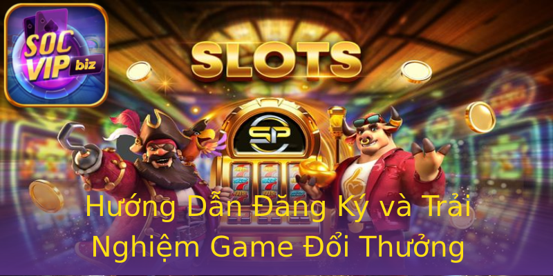 Hướng Dẫn Đăng Ký và Trải Nghiệm Game Đổi Thưởng Hướng Dẫn Đăng Ký và Trải Nghiệm Game Đổi Thưởng