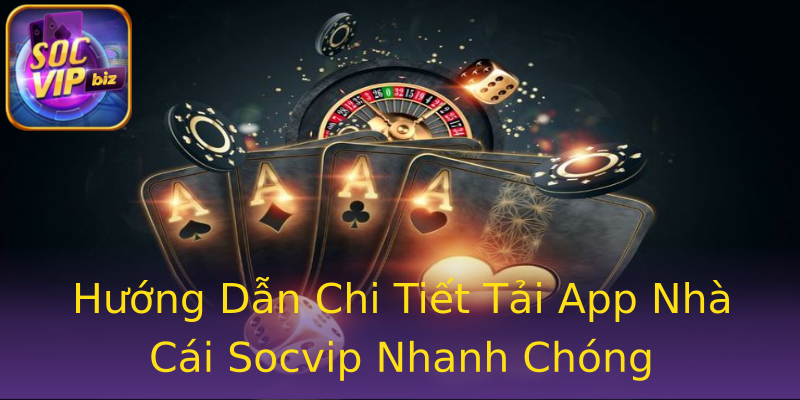 Hướng Dẫn Chi Tiết Tải App Nhà Cái Socvip Nhanh Chóng Hướng Dẫn Chi Tiết Tải App Nhà Cái Socvip Nhanh Chóng
