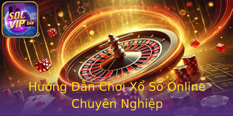 Hướng Dẫn Chơi Xổ Số Online Chuyên Nghiệp Hướng Dẫn Chơi Xổ Số Online Chuyên Nghiệp