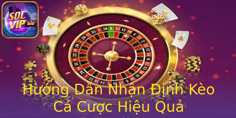 Hướng Dẫn Nhận Định Kèo Cá Cược Hiệu Quả Hướng Dẫn Nhận Định Kèo Cá Cược Hiệu Quả