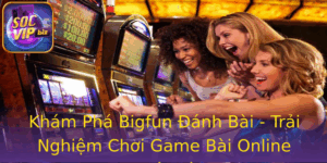 Kham Pha Bigfun Anh Bai Trai Nghiem Choi Game Bai Online Tuyet Voi 1