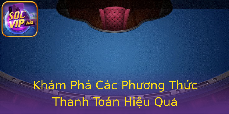 Khám Phá Các Phương Thức Thanh Toán Hiệu Quả Khám Phá Các Phương Thức Thanh Toán Hiệu Quả