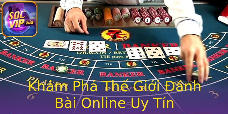 Khám Phá Thế Giới Đánh Bài Online Uy Tín Khám Phá Thế Giới Đánh Bài Online Uy Tín