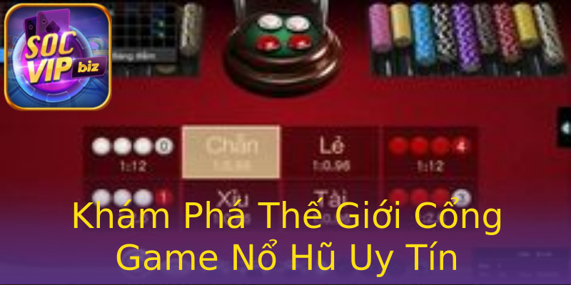 Khám Phá Thế Giới Cổng Game Nổ Hũ Uy Tín Khám Phá Thế Giới Cổng Game Nổ Hũ Uy Tín