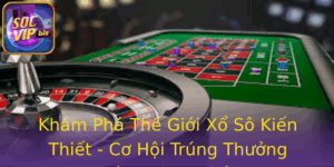 Khám Phá Thế Giới Xổ Sô Kiến Thiết - Cơ Hội Trúng Thưởng Đáng Khao Khát 9 Kham Pha The Gioi Xo So Kien Thiet Co Hoi Trung Thuong Ang Khao Khat