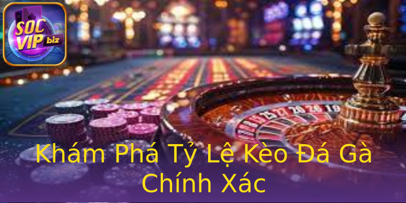 Khám Phá Tỷ Lệ Kèo Đá Gà Chính Xác Khám Phá Tỷ Lệ Kèo Đá Gà Chính Xác