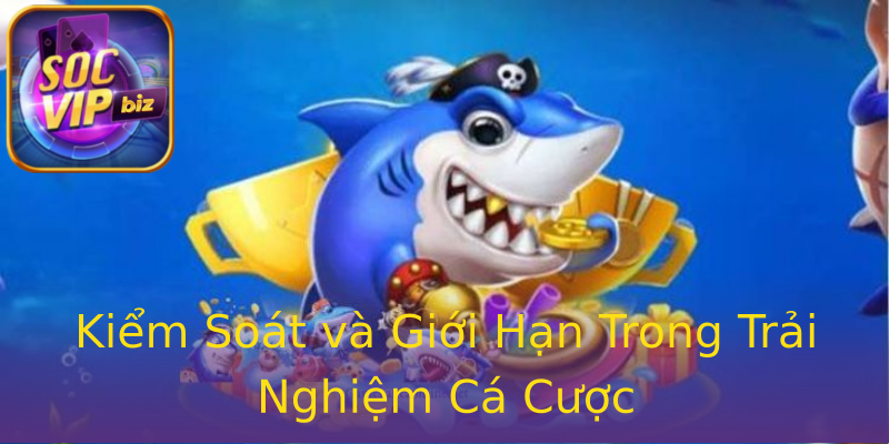 Kiểm Soát và Giới Hạn Trong Trải Nghiệm Cá Cược Kiểm Soát và Giới Hạn Trong Trải Nghiệm Cá Cược