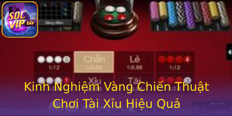 Kinh Nghiệm Vàng Chiến Thuật Chơi Tài Xỉu Hiệu Quả Kinh Nghiệm Vàng Chiến Thuật Chơi Tài Xỉu Hiệu Quả