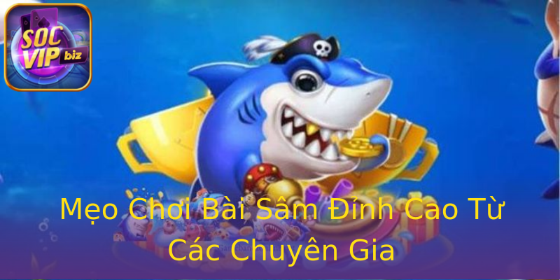 Mẹo Chơi Bài Sâm Đỉnh Cao Từ Các Chuyên Gia Mẹo Chơi Bài Sâm Đỉnh Cao Từ Các Chuyên Gia