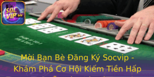 Moi Ban Be Ang Ky Socvip Kham Pha Co Hoi Kiem Tien Hap Dan Tu Nha Cai