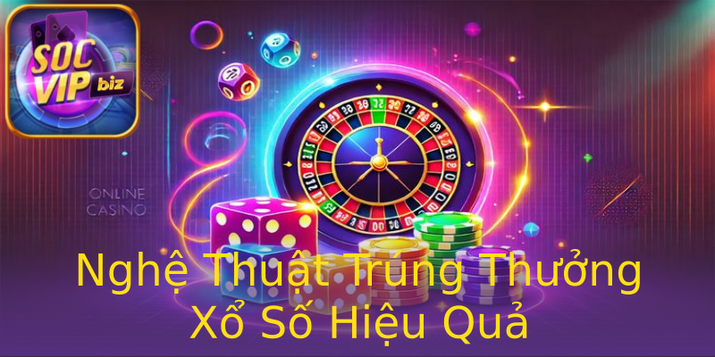 Nghệ Thuật Trúng Thưởng Xổ Số Hiệu Quả Nghệ Thuật Trúng Thưởng Xổ Số Hiệu Quả