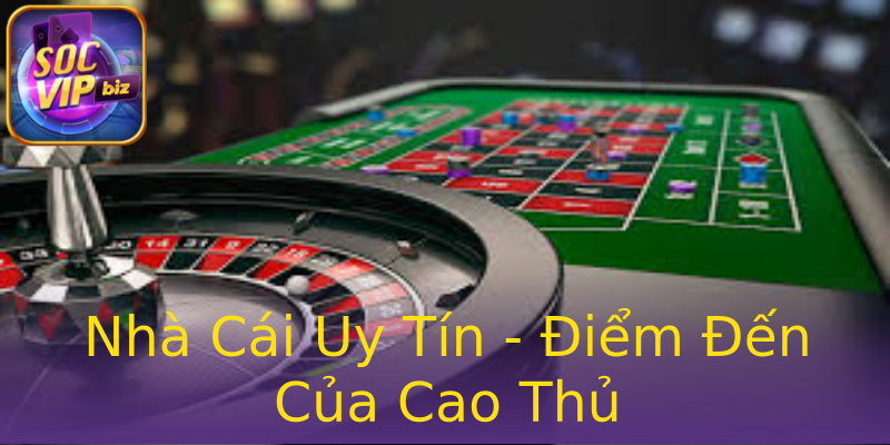Nhà Cái Uy Tín - Điểm Đến Của Cao Thủ Nhà Cái Uy Tín - Điểm Đến Của Cao Thủ