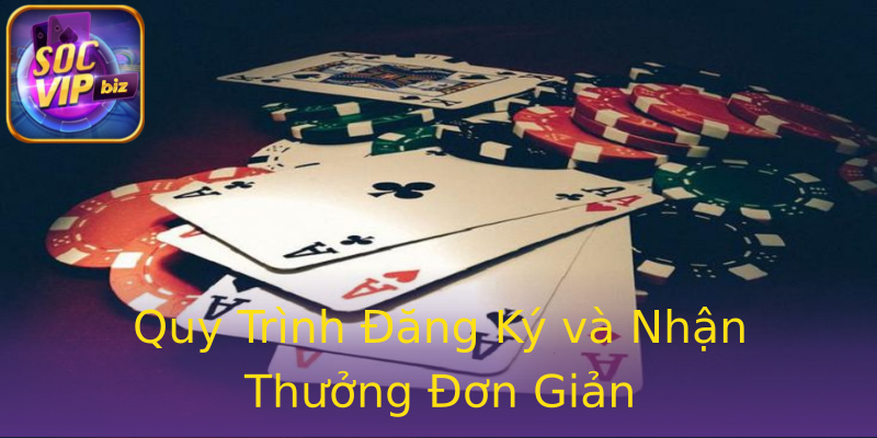 Quy Trình Đăng Ký và Nhận Thưởng Đơn Giản Quy Trình Đăng Ký và Nhận Thưởng Đơn Giản