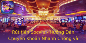 Rut Tien Socvip Huong Dan Chuyen Khoan Nhanh Chong Va An Toan