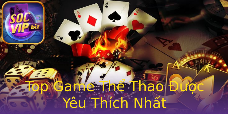 Top Game Thể Thao Được Yêu Thích Nhất Top Game Thể Thao Được Yêu Thích Nhất
