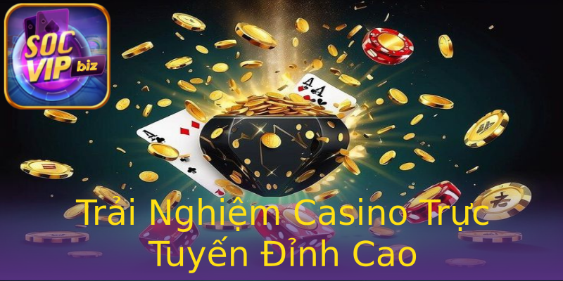 Trải Nghiệm Casino Trực Tuyến Đỉnh Cao Trải Nghiệm Casino Trực Tuyến Đỉnh Cao